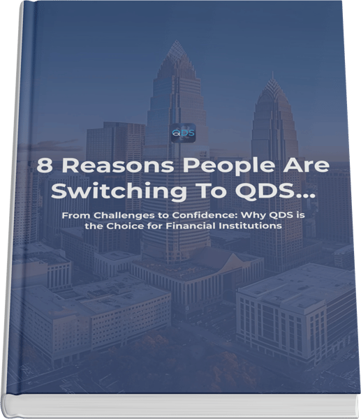 8 Reasons Financial Institutions Switch To QDS